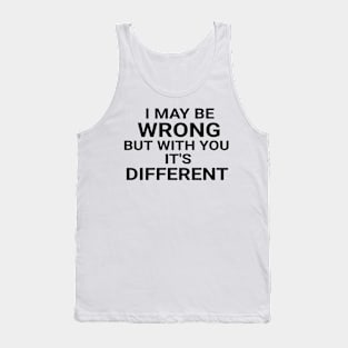 I May Be Wrong But With You It's Different Funny Couple Tank Top